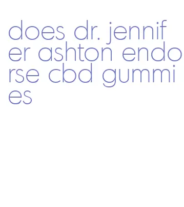 does dr. jennifer ashton endorse cbd gummies