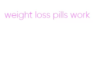 weight loss pills work