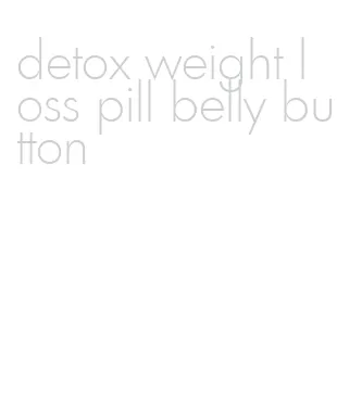 detox weight loss pill belly button