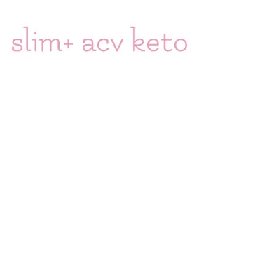 slim+ acv keto