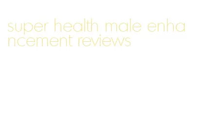 super health male enhancement reviews