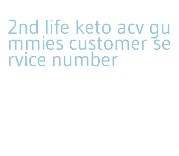 2nd life keto acv gummies customer service number