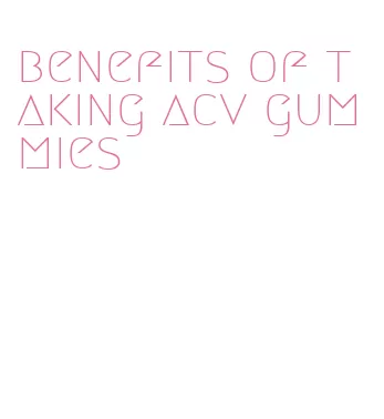 benefits of taking acv gummies