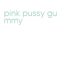 pink pussy gummy