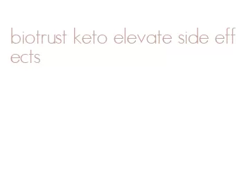 biotrust keto elevate side effects