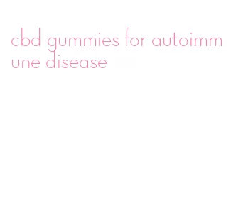 cbd gummies for autoimmune disease