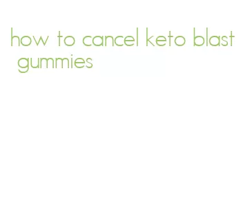 how to cancel keto blast gummies