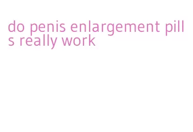 do penis enlargement pills really work