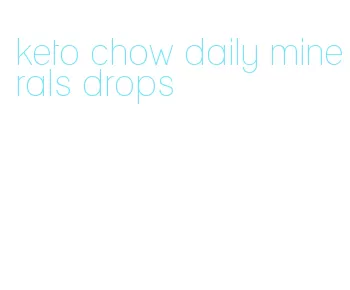 keto chow daily minerals drops