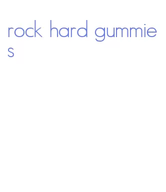 rock hard gummies