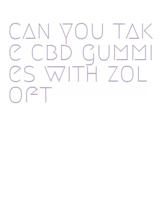 can you take cbd gummies with zoloft