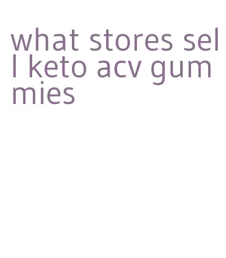 what stores sell keto acv gummies