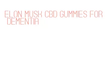 elon musk cbd gummies for dementia