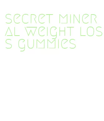 secret mineral weight loss gummies