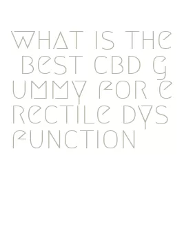 what is the best cbd gummy for erectile dysfunction