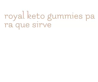 royal keto gummies para que sirve