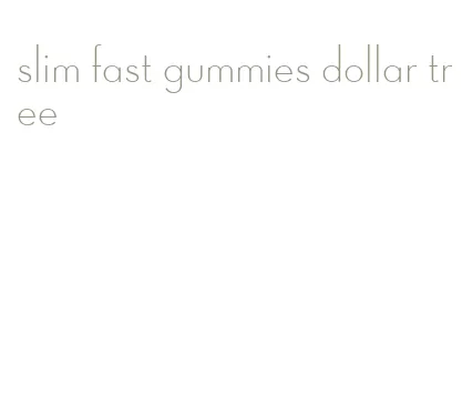 slim fast gummies dollar tree