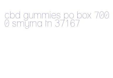 cbd gummies po box 7000 smyrna tn 37167