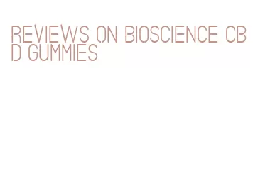 reviews on bioscience cbd gummies