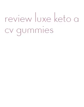 review luxe keto acv gummies