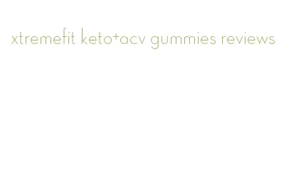 xtremefit keto+acv gummies reviews