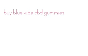 buy blue vibe cbd gummies