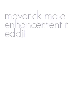 maverick male enhancement reddit