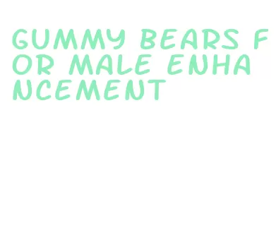 gummy bears for male enhancement