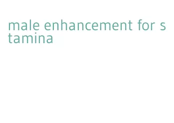 male enhancement for stamina