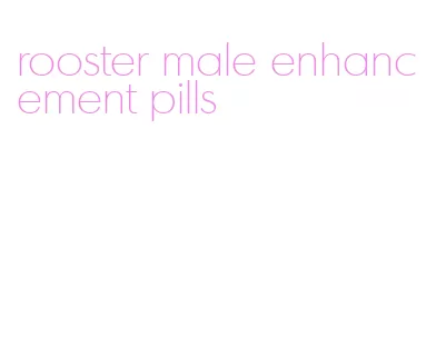 rooster male enhancement pills