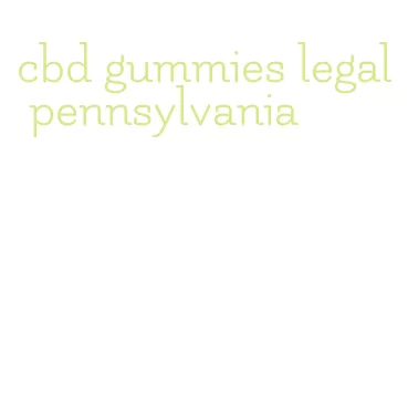 cbd gummies legal pennsylvania