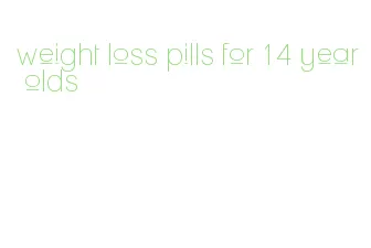 weight loss pills for 14 year olds