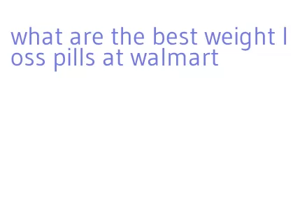 what are the best weight loss pills at walmart