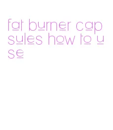 fat burner capsules how to use