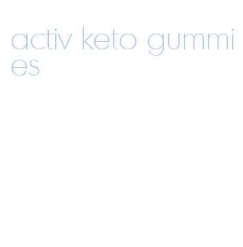 activ keto gummies