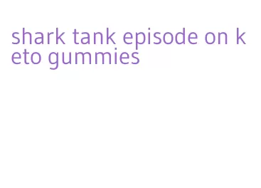 shark tank episode on keto gummies