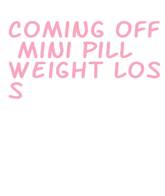 coming off mini pill weight loss