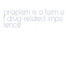 priapism is a form of drug-related impotence