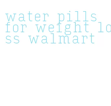 water pills for weight loss walmart