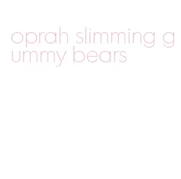 oprah slimming gummy bears