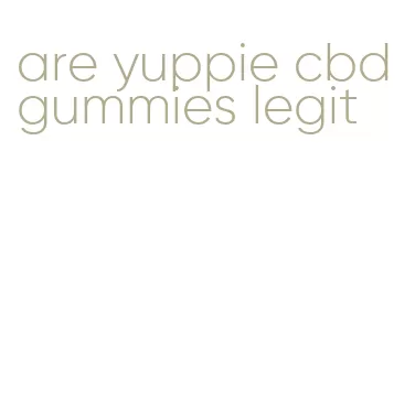 are yuppie cbd gummies legit