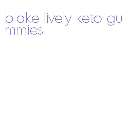 blake lively keto gummies