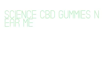 science cbd gummies near me