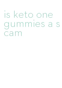 is keto one gummies a scam