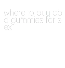 where to buy cbd gummies for sex