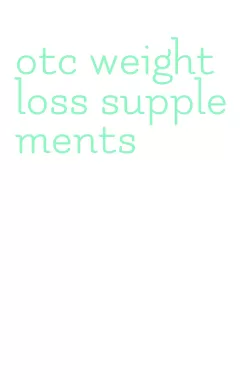 otc weight loss supplements