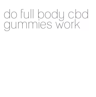 do full body cbd gummies work