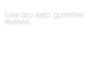 luxe acv keto gummies reviews