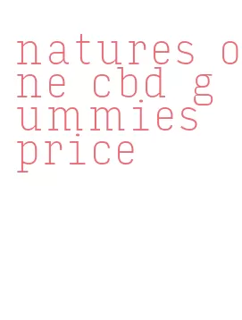 natures one cbd gummies price