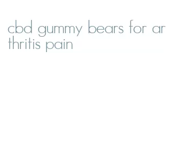 cbd gummy bears for arthritis pain